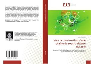 Imagen del vendedor de Vers la construction d'une chane de sous-traitance durable : Une mthode d'intgration de l'environnement dans les relations client/fournisseur a la venta por AHA-BUCH GmbH