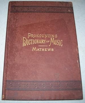 Imagen del vendedor de Pronouncing Dictionary and Condensed Encyclopedia of Musical Terms, Instruments, Composers, and Important Works a la venta por Easy Chair Books