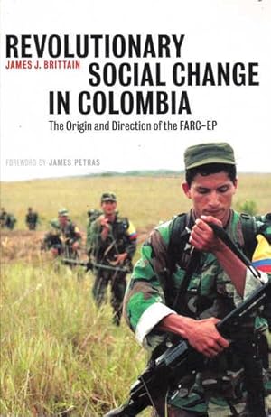 Revolutionary Social Change in Colombia: The Origin and Direction of the FARC-EP