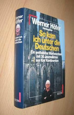 So Kam ich unter Die Deutuschen - Ein Weltweiter Wortwechsel Mit 30 Journalisten Aus Fünf Kontine...