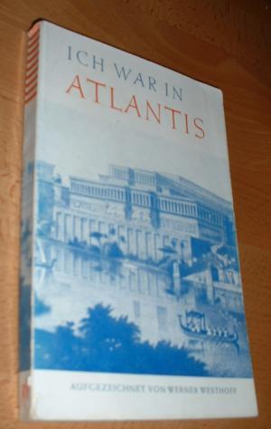 Ich war in Atlantis - Aufgezeichnet Von Werner Westhoff