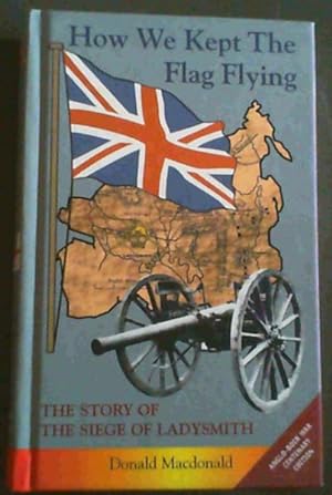Bild des Verkufers fr How We Kept the Flag Flying: The Story of the Siege of Ladysmith zum Verkauf von Chapter 1