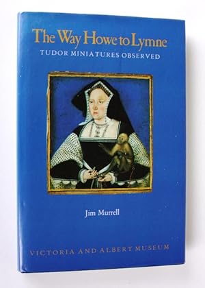 Imagen del vendedor de The Way Howe to Lymne. Tudor Miniatures Observed a la venta por Vortex Books