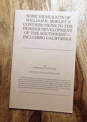 Imagen del vendedor de SOME HIGHLIGHTS OF WILLIAM R. MORLEY'S CONTRIBUTIONS TO THE PIONEER DEVELOPMENT OF THE SOUTHWEST - INCLUDING CALIFORNIA a la venta por 100POCKETS