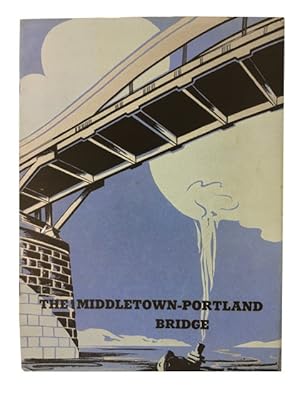 The Middletown-Portland Bridge: The Story of Its Inception, Pictures of Its Progress, and Its Sig...