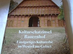 Kulturschatzinsel Bauernhof. Einzigartiges Kulturerbe im Weser-Ems-Gebiet. Eine Denkschrift. Hrsg...