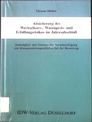 Imagen del vendedor de Absicherung des Wechselkurs-, Warenpreis- und Erfllungsrisikos im Jahresabschluss : Zulssigkeit und Grenzen der Bercksichtigung von Kompensationsgeschften bei der Bewertung. a la venta por books4less (Versandantiquariat Petra Gros GmbH & Co. KG)