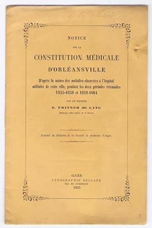 Notice sur la constitution médicale d'Orléansville d'après la nature des maladies observées à l'h...