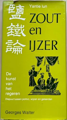 Imagen del vendedor de ZOUT EN IJZER. Yantie-lun. De kunst van het regeren. Dispuut tussen politici, wijzen en geleerden 2000 jaar geleden in China. a la venta por Antiquariaat Van Veen