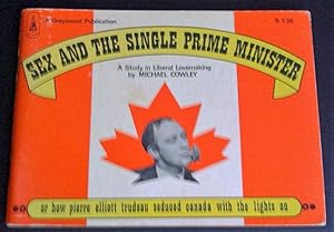 Seller image for Sex and the Single Prime Minister or How Pierre Elliott Trudeau Seduced Canada with the Lights On: A Study in Liberal Lovemaking for sale by Livresse