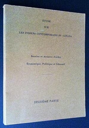 Étude sur les Indiens contemporains du Canada: besoins et mesures d'ordre économique, politique e...