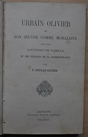 Urbain Olivier et son oeuvre comme moraliste, avec des souvenirs de famille et des extraits de sa...