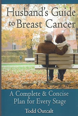 Husband's Guide to Breast Cancer A Complete & Concise Plan for Every Stage