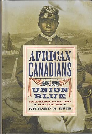 African Canadians in Union Blue Volunteering for the Cause in America's Civil War, Updated Edition