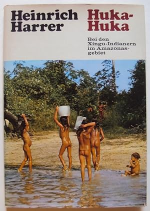 Bild des Verkufers fr Huka-Huka. Bei den Xingu-Indianern im Amazonasgebiet. Mit 20 farb. Abb. zum Verkauf von Der Buchfreund