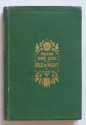 Nelson's Hand-book to The Isle of Wight; Its History, Topography, and Antiquities. With Notes on ...