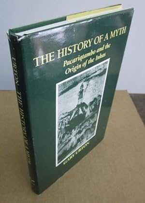 Seller image for The History of a Myth: Pacaraiqtambo and the Origin of the Inkas for sale by Atlantic Bookshop