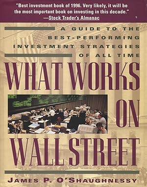 What Works on Wall Street: A Guide to the Best Performing Investment Strategies of All Times