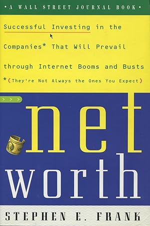 Networth: Successful Investing in the Companies That Will Prevail Through Internet Booms and Busts