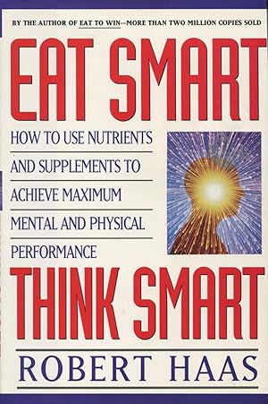 Imagen del vendedor de Eat Smart, Think Smart: How to Use Nutrients and Supplements to Achieve Maximum Mental and Physical Performance a la venta por Kenneth A. Himber