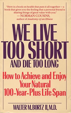 Immagine del venditore per We Live Too Short and Die Too Long : How to Achieve and Enjoy Your Natural 100-Year-Plus Life Span venduto da Kenneth A. Himber