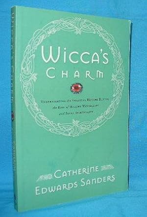 Imagen del vendedor de Wicca's Charm : Understanding the Spiritual Hunger Behind the Rise of Modern Witchcraft and Pagan Spirituality a la venta por Alhambra Books