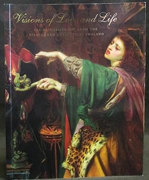 Imagen del vendedor de Visions of Love and Life : Pre-Raphaelite Art from the Birmingham Collection, England a la venta por Exquisite Corpse Booksellers