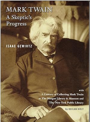 Seller image for Mark Twain - A Skeptic's Progress - with A Century of Collection Mark Twain at The Morgan Library & Museum and The New York Public Library. for sale by Manian Enterprises