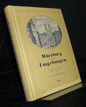 Würzburg und seine Umgebungen. Ein Taschenbuch für Einheimische und Fremde. Vielfach erweiterter ...