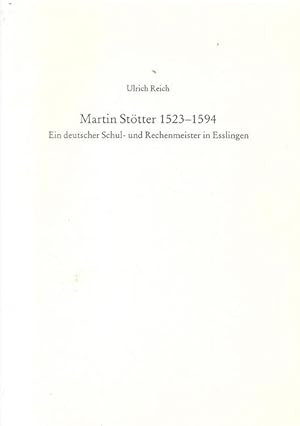 Martin Stötter 1523-1594 (Ein deutscher Schul- und Rechenmeister in Esslingen)