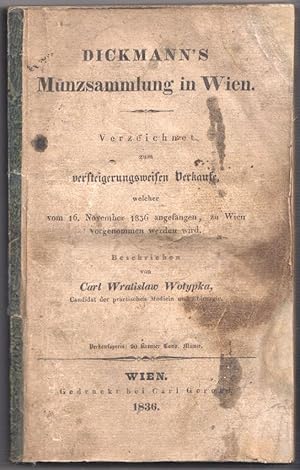 Dickmann`s Münzsammlung in Wien. Verzeichnet zum versteigerungsweisen Verkaufe, welcher vom 16. N...