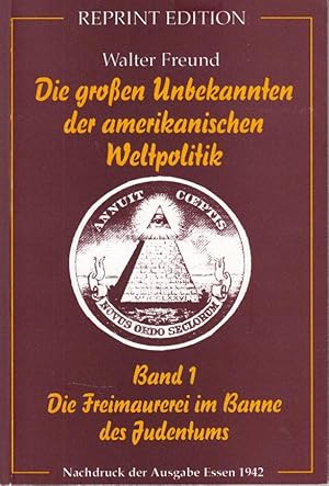 Bild des Verkufers fr Die groen Unbekannten der amerikanischen Weltpolitik. Band 1. Die Freimaurerei im Banne des Judentums zum Verkauf von Antiquariat Jterbook, Inh. H. Schulze