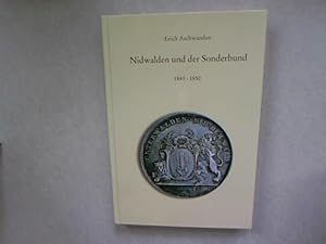 Nidwalden und der Sonderbund 1841-1850. Beiträge zur Geschichte Nidwaldens, Heft 45.