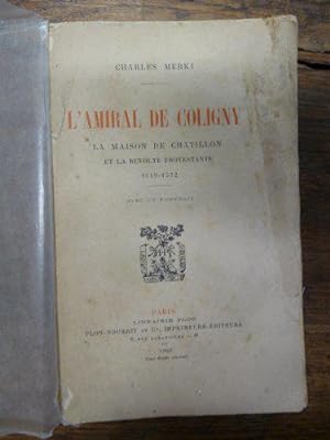 Seller image for Charles Merki. L'Amiral de Coligny, la maison de Chtillon et la rvolte protestante, 1519-1572 for sale by JLG_livres anciens et modernes