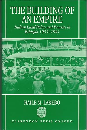 The Building of an Empire: Italian Land Policy and Practice in Ethiopia 1935-1941 (Oxford Studies...
