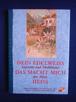 Seller image for Dein Edelweiss das macht mich heiss. Souvenir und Modeblume der Alpen. for sale by Antiquariat Klabund Wien