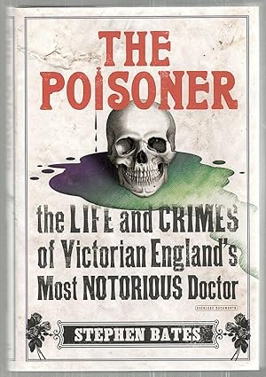 Poisoner; The Life and Crimes of Victorian England's Most Notorious Doctor