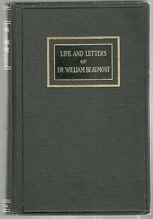 Life and Letters of Dr. William Beaumont; Including Hitherto Unpublished Data Concerning the Case...
