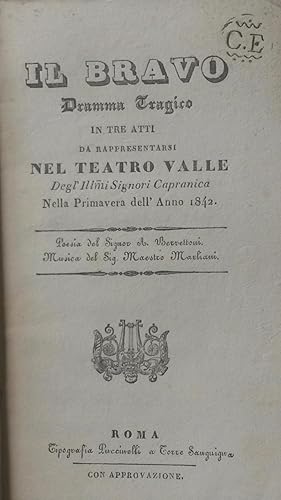 Bild des Verkufers fr IL BRAVO (1834). Libretto d'opera. Dramma tragico in tre atti di A. Berrettoni da rappresentarsi a Roma nel Teatro Valle degl'Ill.mi Signori Capranica nella Primavera dell'Anno 1842. zum Verkauf von studio bibliografico pera s.a.s.