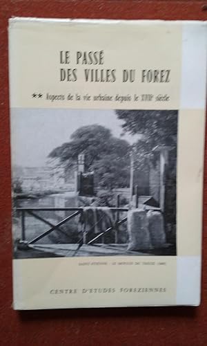 Etudes foréziennes IV - Le passé des villes du Forez. Tome 2 : Aspects de la vie urbaine depuis l...