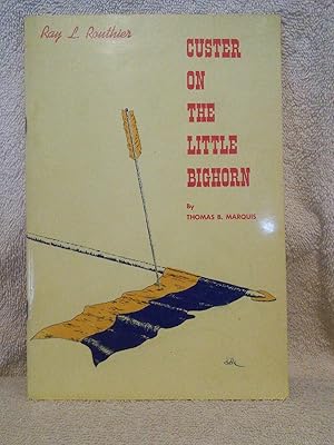 Immagine del venditore per Custer on the Little Bighorn: Eyewitness and carefully researched accounts of Custer's famous "Last Stand" battle with the Cheyenne and Sioux Indians on June 25, 1876 venduto da Prairie Creek Books LLC.