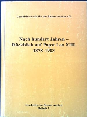 Bild des Verkufers fr Nach hundert Jahren - Rckblick auf Papst Leo XIII: 1878-1903 Geschichte im Bistum Aachen - Beiheft 3. zum Verkauf von books4less (Versandantiquariat Petra Gros GmbH & Co. KG)