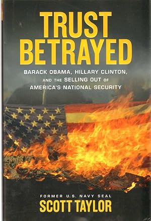 Imagen del vendedor de TRUST BETRAYED Barack Obama, Hillary Clinton, and the Selling out of America's National Security a la venta por The Avocado Pit