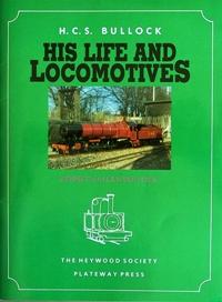 H.C.S.BULLOCK - HIS LIFE AND LOCOMOTIVES