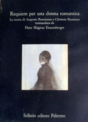 REQUIEM PER UNA DONNA ROMANTICA. LA STORIA DI AUGUSTE BUSSMANN E CLEMENS BRENTANO TRAMANDATA DA H...