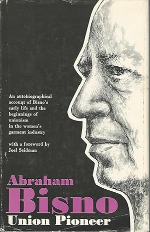 Seller image for Abraham Bisno, Union Pioneer: An Autobiographical Account of Bisno's Early Life and the Beginnings of Unionism in the Women's Garment Industry for sale by Dorley House Books, Inc.