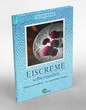 Eiscreme selbermachen. Köstlich erfrischend - aus natürlichen Zutaten.