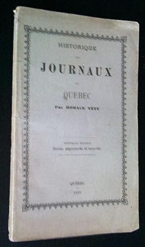 Historique des journaux de Québec, nouvelle édition revue, augmentée et annotée