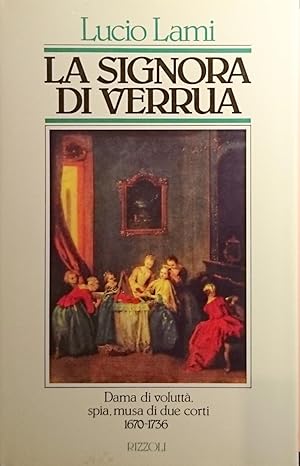 LA SIGNORA DI VERRUA DAMA DI VOLUTTà SPIA MUSA DI DUE CORTI 1670-1736