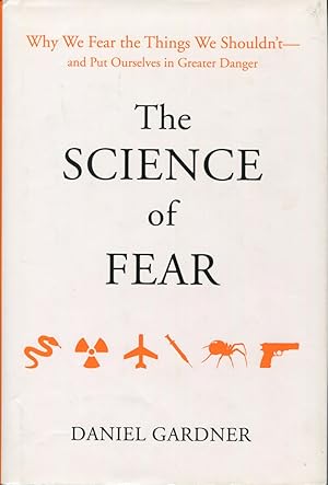 Imagen del vendedor de The Science Of Fear: Why We Fear the Things We Shouldn't - and Put Ourselves in Greater Danger a la venta por Kenneth A. Himber